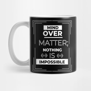 MIND OVER MATTER, NOTHING IS Mug